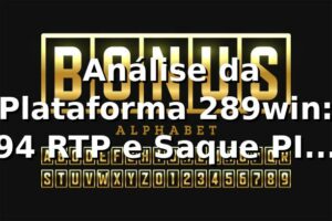 📊 Análise da Plataforma 289win: 94% RTP e Saque PIX em 15min
